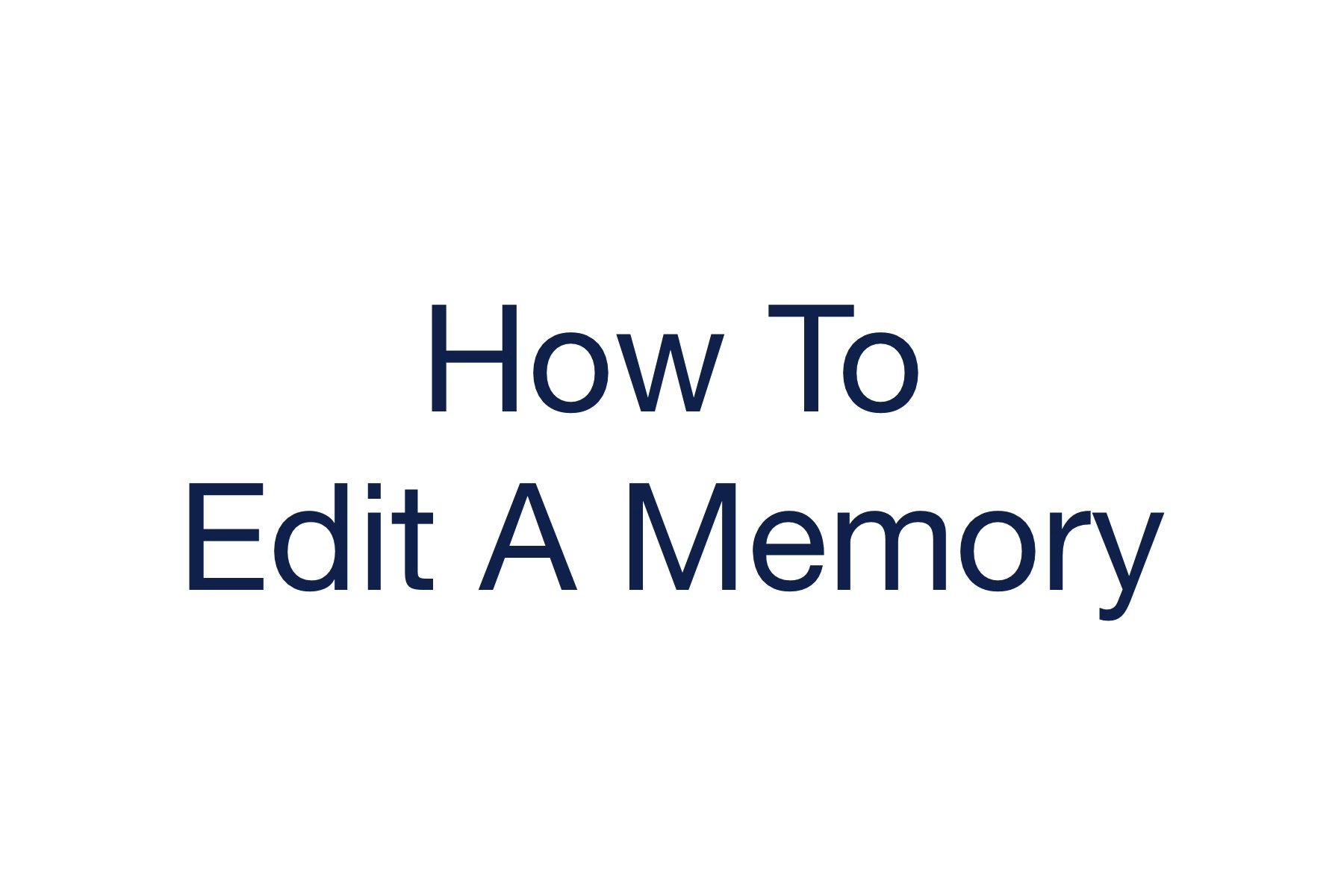 How to edit a memory in the Remembered app.